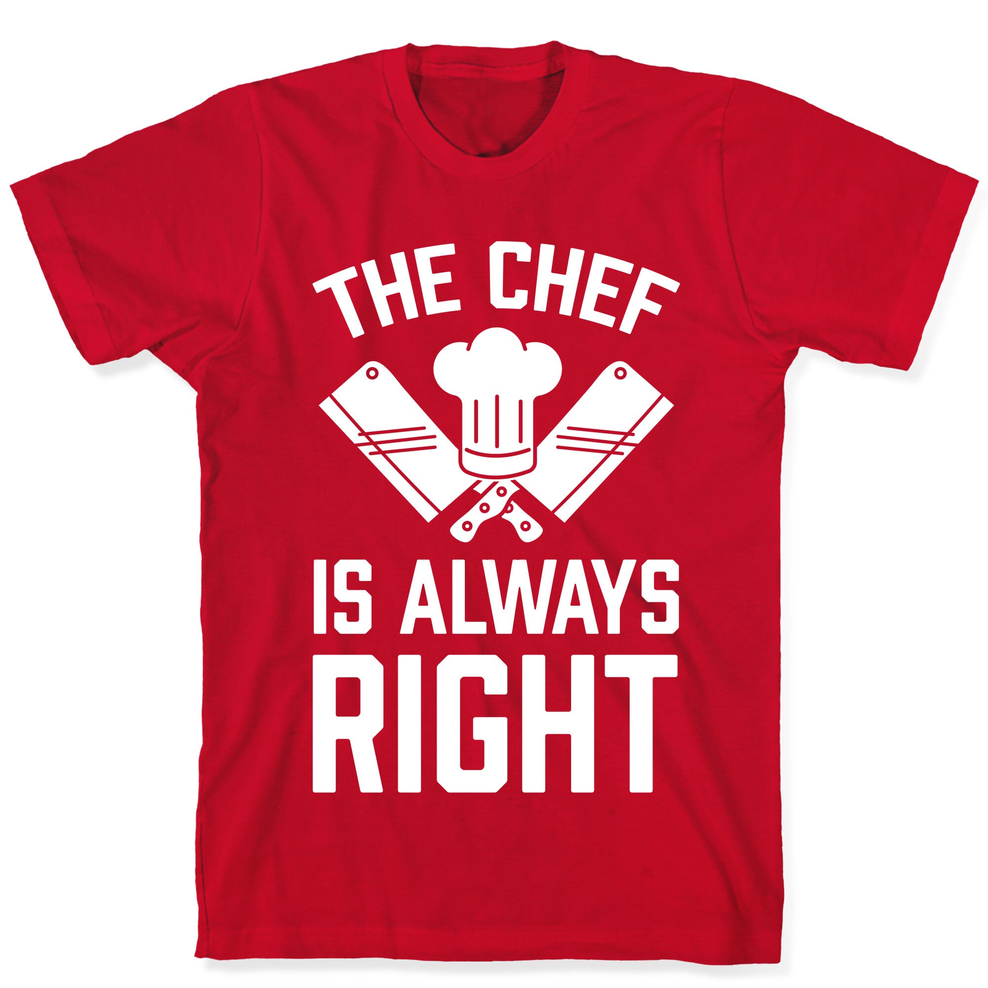 The Chef Is Always Right T-Shirt